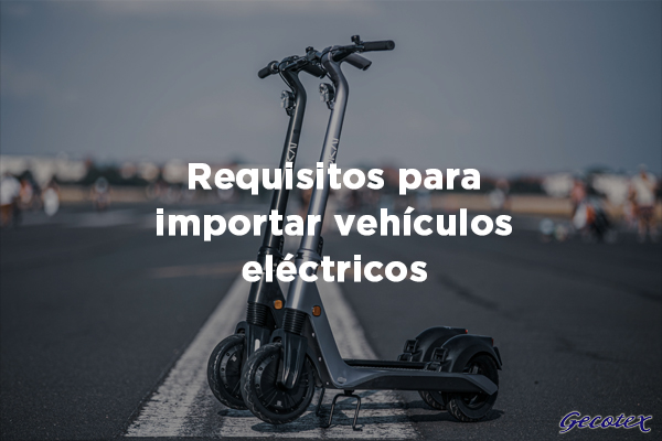 requisitos para importar vehiculos electricos